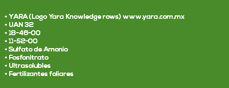  • YARA (Logo Yara Knowledge rows) www.yara.com.mx • UAN 32 • 18-46-00 • 11-52-00 • Sulfato de Amonio • Fosfonitrato • Ultrasolubles • Fertilizantes foliares 