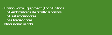  • Brillion Farm Equipment (Logo Brillion) o Sembradoras de alfalfa y pastos o Desterronadores o Pulverizadores • Maquinaria usada 